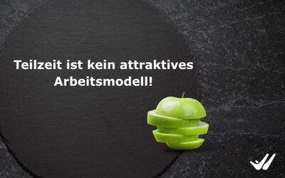 Teilzeit ist kein attraktives Arbeitsmodell!