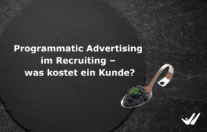 Programmatic Advertising im Recruiting – was kostet ein Kunde