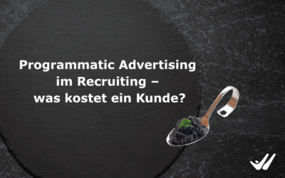 Programmatic Advertising im Recruiting – was kostet ein Kunde?
