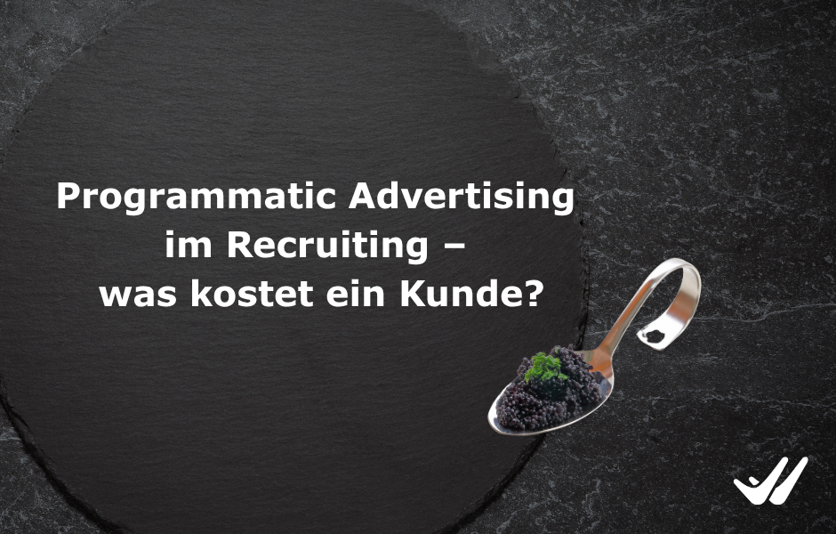 Programmatic Advertising im Recruiting – was kostet ein Kunde