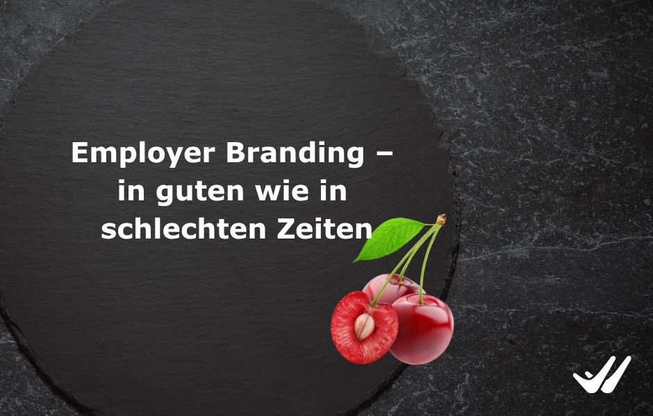 Employer Branding – In guten wie in schlechten Zeiten
