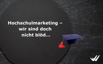 Hochschulmarketing – wir sind doch nicht blöd…