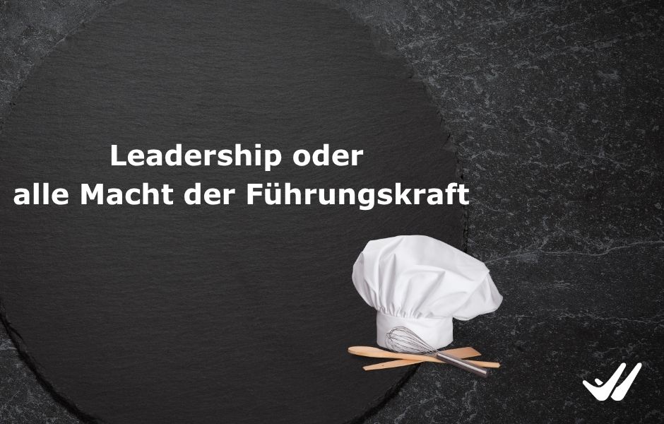 Leadership oder alle Macht der Führungskraft!?