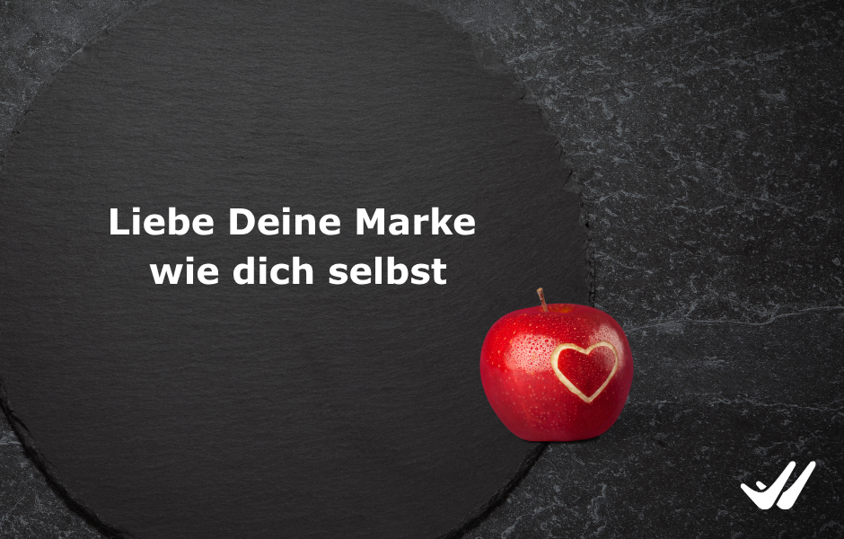 Liebe Deine Marke wie dich selbst