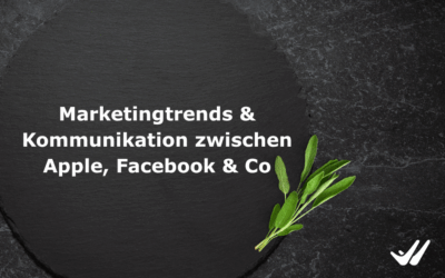Marketingtrends & Kommunikation zwischen Apple, Facebook & Co