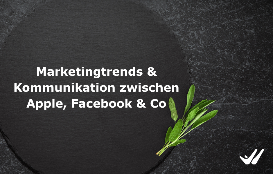 Marketingtrends & Kommunikation zwischen Apple, Facebook & Co