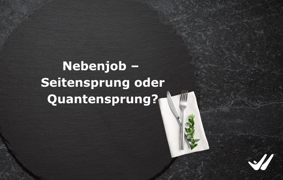 Nebenjob – Seitensprung oder Quantensprung?