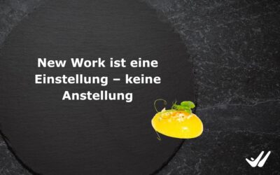 New Work ist eine Einstellung – keine Anstellung