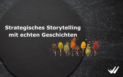 Strategisches Storytelling mit echten Geschichten