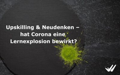 Upskilling & Neudenken – hat Corona eine Lernexplosion bewirkt?