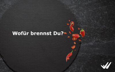 Wofür brennst Du?