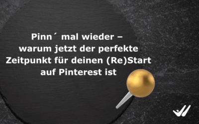 Pinn´ mal wieder – warum jetzt der perfekte Zeitpunkt für deinen (Re)Start auf Pinterest ist