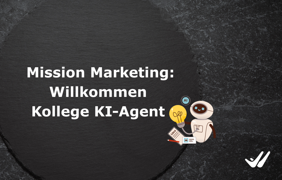 Mission Marketing: Willkommen  Kollege KI-Agent